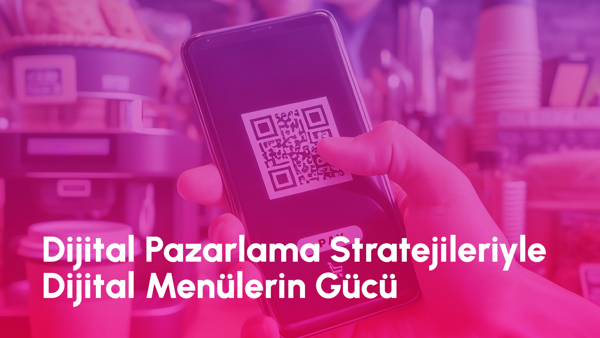 Dijital Pazarlama Stratejileriyle Dijital Menülerin Gücü